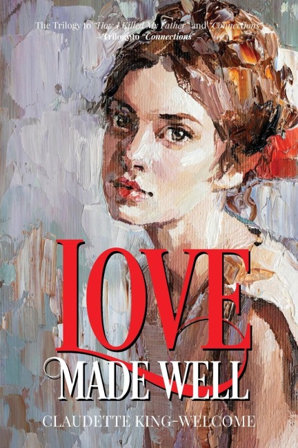 Love Made Well-The Trilogy to How I Killed My Father and Connections: Trilogy to Connections