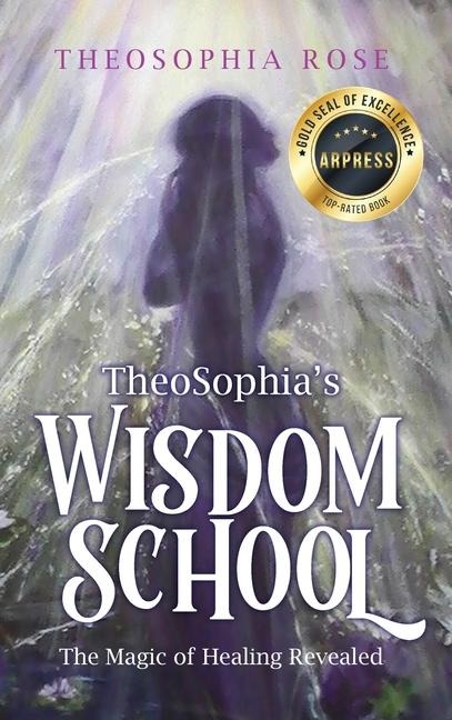 TheoSophias Wisdom School: The Magic of Healing Revealed