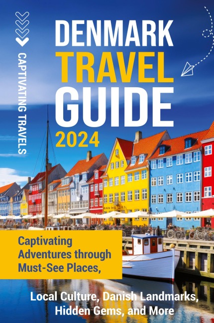 Denmark Travel Guide: Captivating Adventures through Must-See Places, Local Culture, Danish Landmarks, Hidden Gems, and More