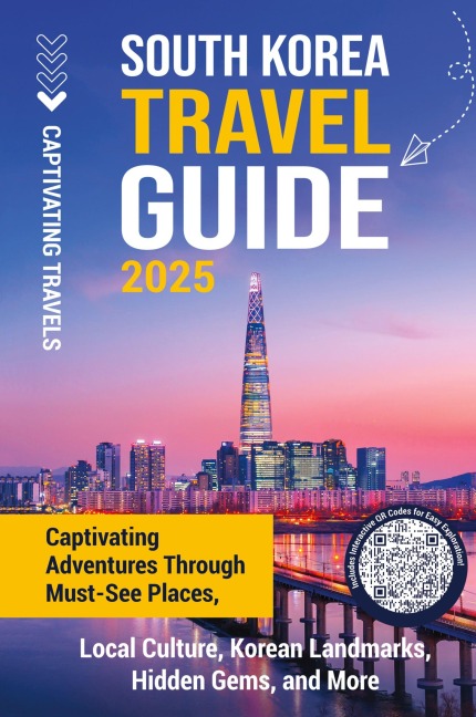 South Korea Travel Guide: Captivating Adventures through Must-See Places, Local Culture, Korean Landmarks, Hidden Gems, and More