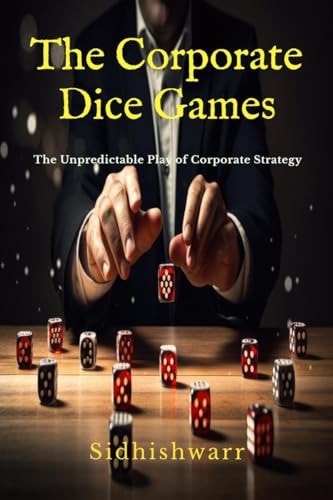 The Corporate Dice Games The Unpredictable Play of Corporate Strategy