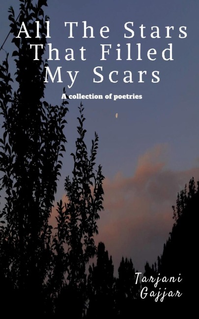 All The Stars That Filled My Scars: a collection a poetries