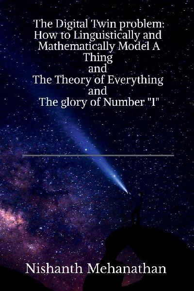 The Digital Twin problem: How to Linguistically and Mathematically Model A Thing and The Theory of everything and The glory of Number 1