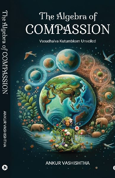 The Algebra of Compassion: Vasudhaiva Kutumbkam Unveiled