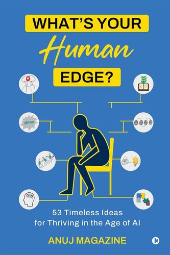 What's Your Human Edge? 53 Timeless Ideas for Thriving in the Age of AI