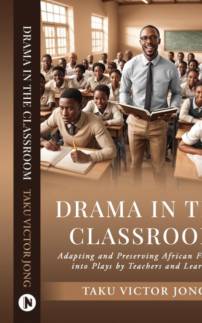 Drama in the Classroom: Adapting and Preserving African Folktales into Plays by Teachers and Learners