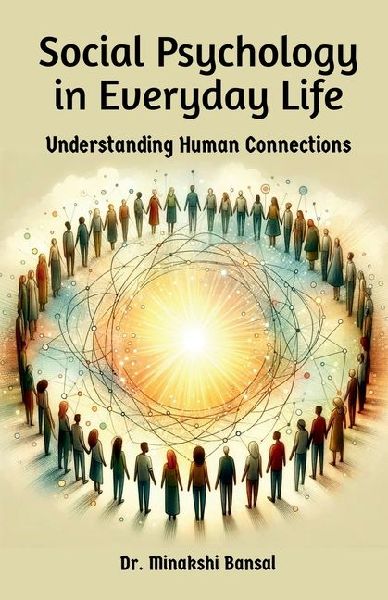 Social Psychology in Everyday Life: Understanding Human Connections