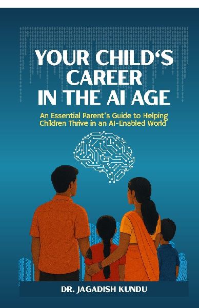 Your Childs Career in the AI Age: An Essential Parents Guide to Helping Children Thrive in an AI-Enabled World