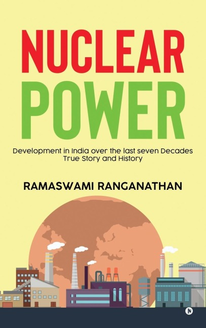 Nuclear Power: Development in India over the last seven Decades - True Story and History