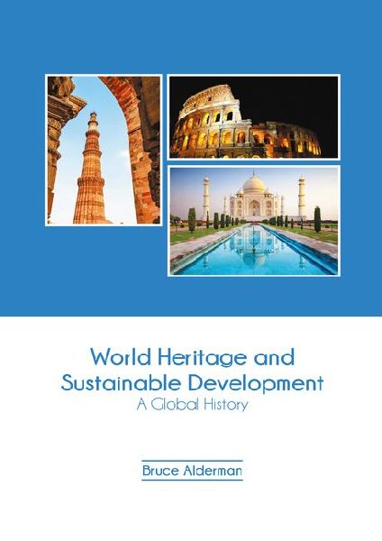 World Heritage and Sustainable Development: A Global History