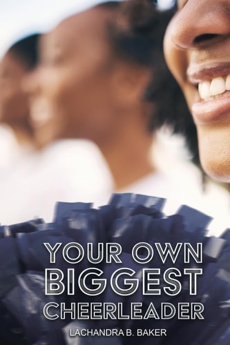 YOUR OWN BIGGEST CHEERLEADER.
