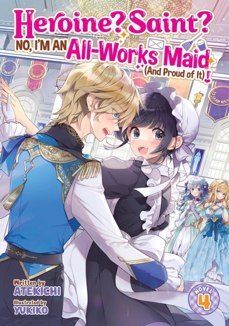 Heroine? Saint? No, Im an All-Works Maid (and Proud of It)! (Light Novel) Vol. 4