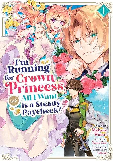Im Running for Crown Princess, But All I Want Is a Steady Paycheck! (Manga) Vol. 1