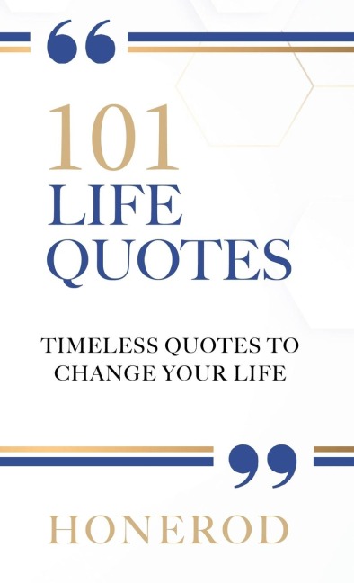 101 LIFE QUOTES: Timeless Quotes to Change Your Life
