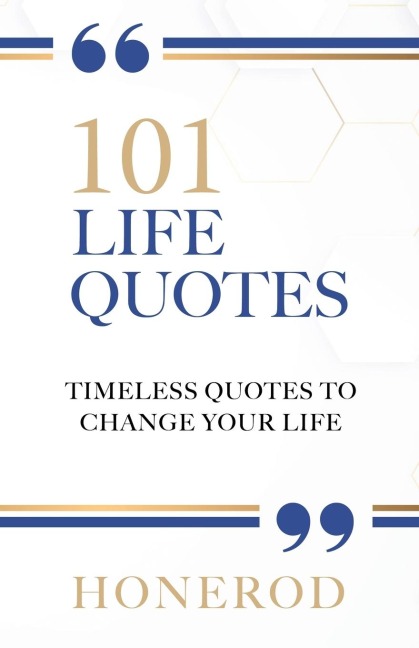 101 LIFE QUOTES: Timeless Quotes to Change Your Life