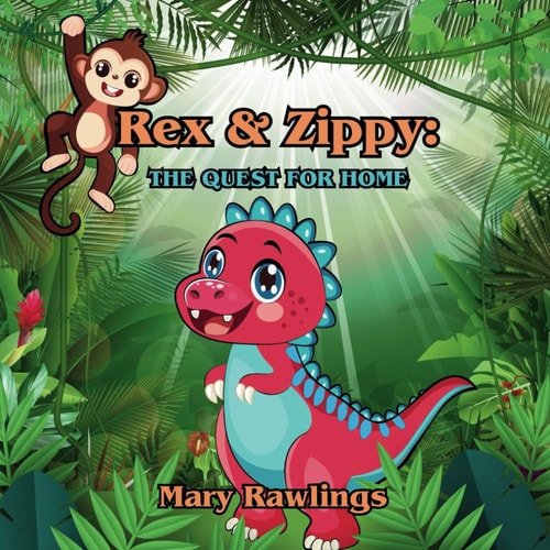 Rex and Zippy The Quest For Home: A T-Rex's Tale of Self-Discovery