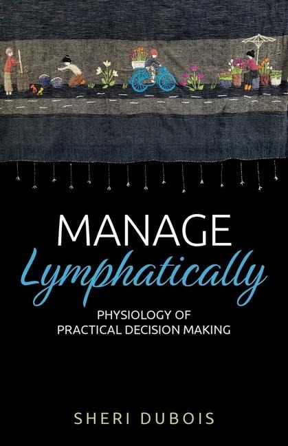 Manage Lymphatically, Physiology of Practical Decision Making