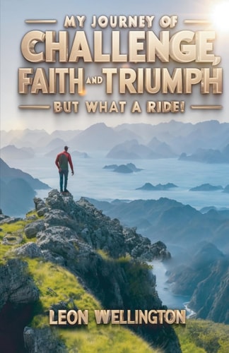 My Journey of Challenge, Faith and Triumph, But what a Ride!