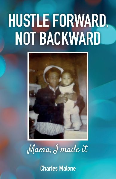 Hustle Forward, Not Backward, Mama, I made it