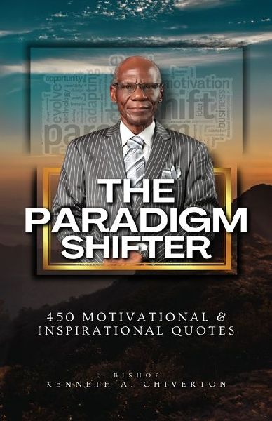 The Paradigm Shifter, 450 Motivational and Inspirational Quotes, That Will Revolutionize Your Life Both Literally & Spiritually