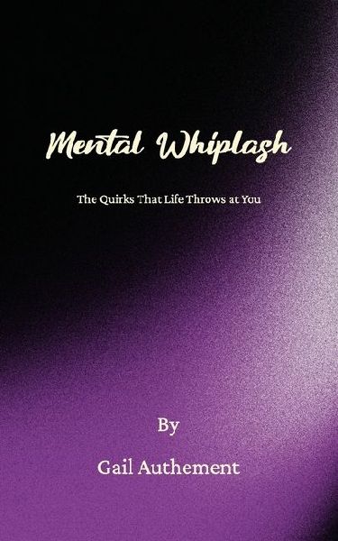 Mental Whiplash, The Quirks That Life Throws at You
