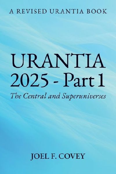 Urantia 2025 Part 1, A Revised Urantia Book