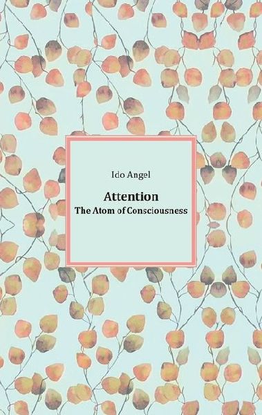 Attention, The Atom of Consciousness