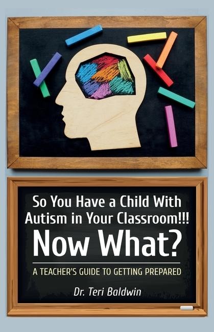 So You Have a Child With Autism in Your Classroom!!! Now What?, A teachers guide to getting prepared!