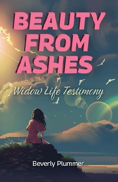 Beauty from Ashes, Widow Life Testimony
