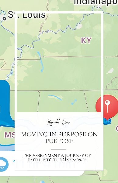 Moving in Purpose on Purpose, the Assignment, a Journey of Faith Into the Unknown