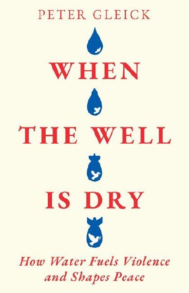 When the Well Is Dry: How Water Fuels Violence and Shapes Peace