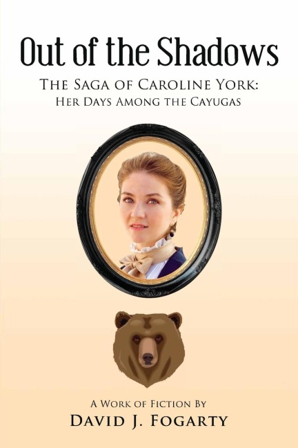 Out of the Shadows: The Saga of Caroline York: Her Days Among the Cayugas: Her Days Among the Cayugas