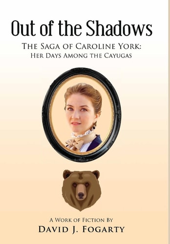 Out of the Shadows The Saga of Caroline York: Her Days Among the Cayugas