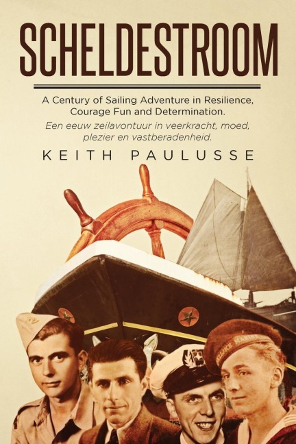 Scheldestroom: A Century of Sailing Adventure in Resilience, Courage, Fun and Determination