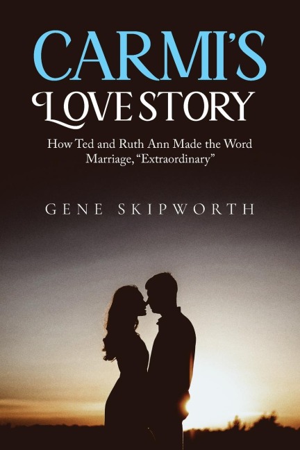 CARMI'S LOVE STORY: How Ted and Ruth Ann Made the Word Marriage, "Extraordinary"