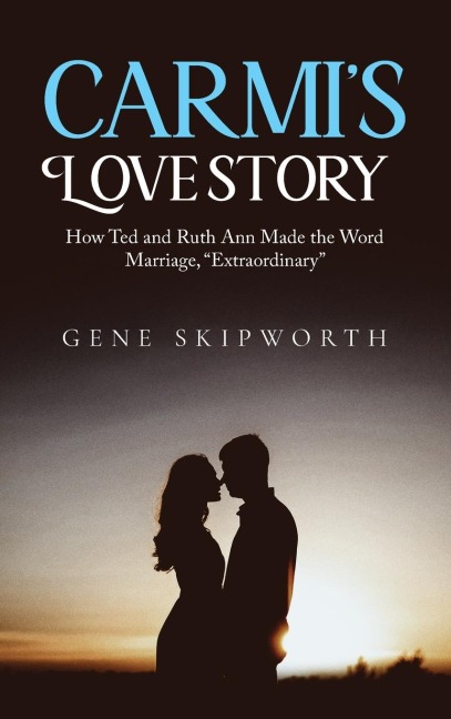 CARMIS LOVE STORY: How Ted and Ruth Ann Made the Word Marriage, Extraordinary