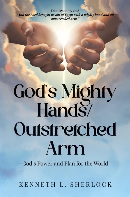 Gods Mighty Hands/Outstretched Arm: Gods Power and Plan for the World