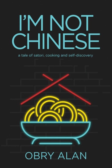 Im Not Chinese: A Tale of Satori, Cooking and Self-Discovery