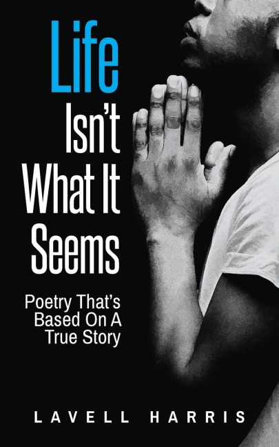 Life Isnt What It Seems: Poetry Thats Based On A True Story