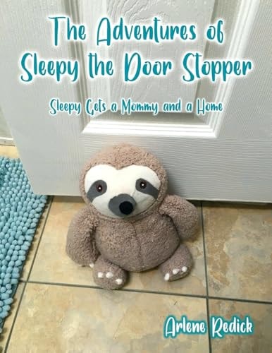 The Adventures of Sleepy the Door Stopper Sleepy Gets a Mommy and a Home