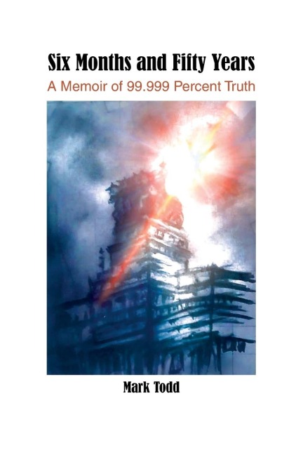 Six Months and Fifty Years: A Memoir of 99.999 Percent Truth