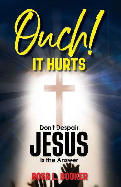 Ouch! It Hurts: Dont Despair-Jesus Is The Answer