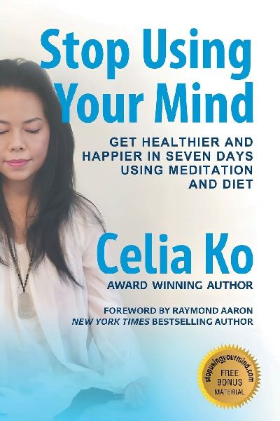 Stop Using Your Mind: Get Healthier and Happier in Seven Days Using Meditation and Diet