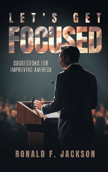 Lets Get Focused: Suggestions for Improving America