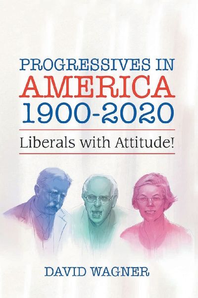 Progressives in America 1900-2020: Liberals with Attitude!