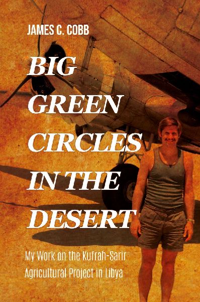Big Green Circles in the Desert: My Work on the Kufrah-Sarir Agricultural Project in Libya