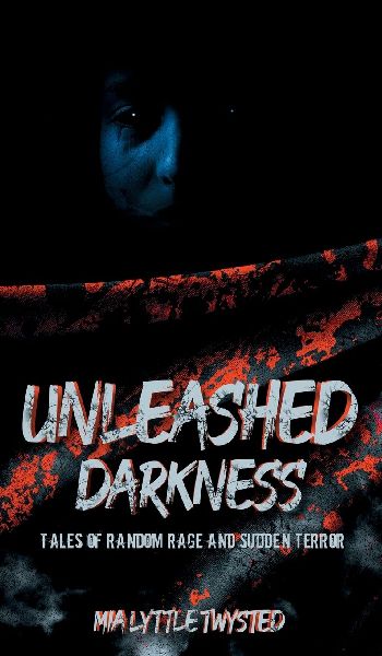 Unleashed Darkness: Tales of Random Rage and Sudden Terror