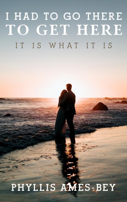 I Had To Go There To Get Here: It is what it is