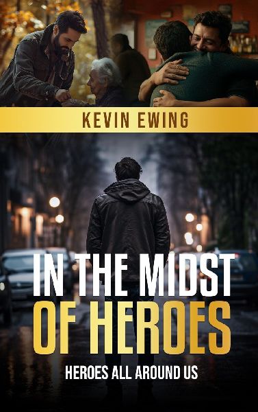 In The Midst Of Heroes: Heroes All Around Us