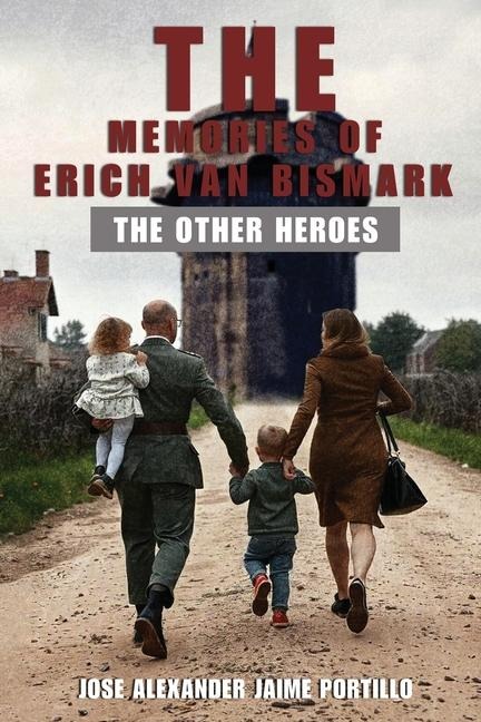 The Memories of  Erich Van Bismark: The Other Heroes